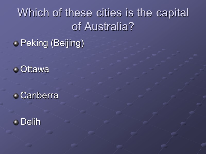 Which of these cities is the capital of Australia? Peking (Beijing)  Ottawa 